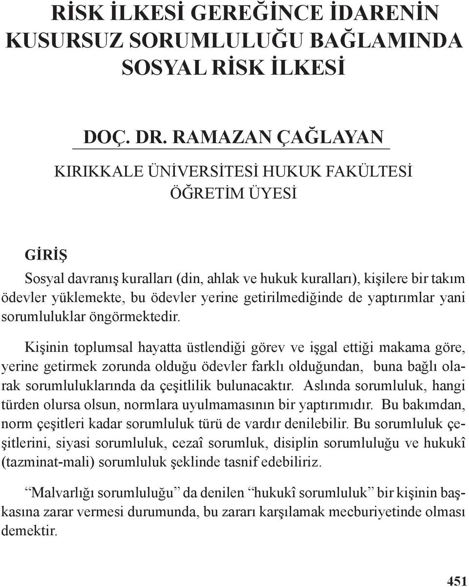 getirilmediğinde de yaptırımlar yani sorumluluklar öngörmektedir.