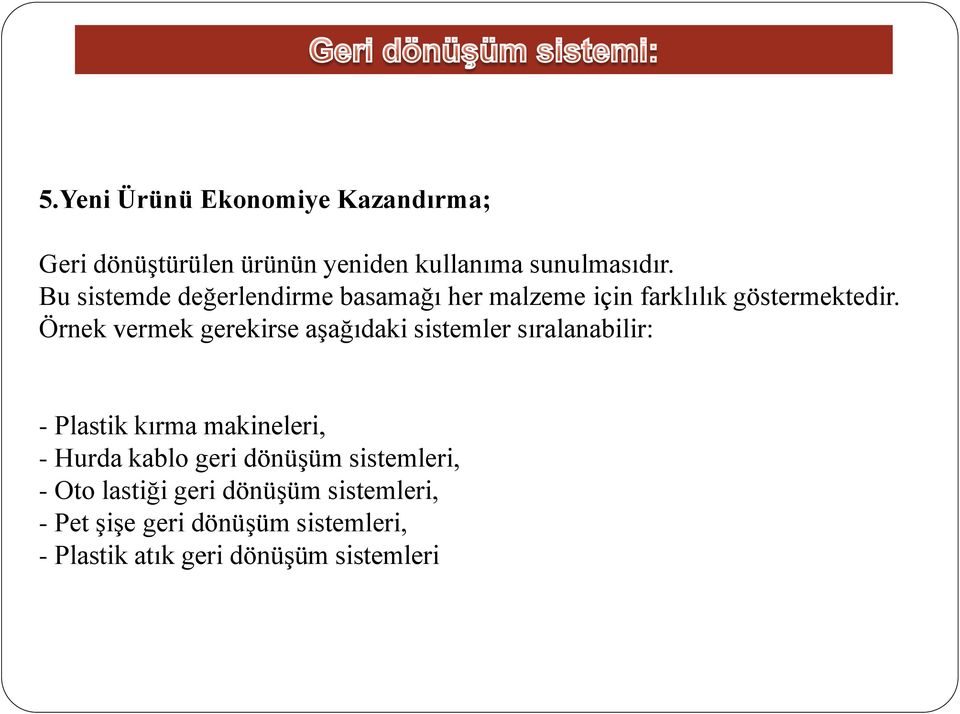 Örnek vermek gerekirse aşağıdaki sistemler sıralanabilir: - Plastik kırma makineleri, - Hurda kablo