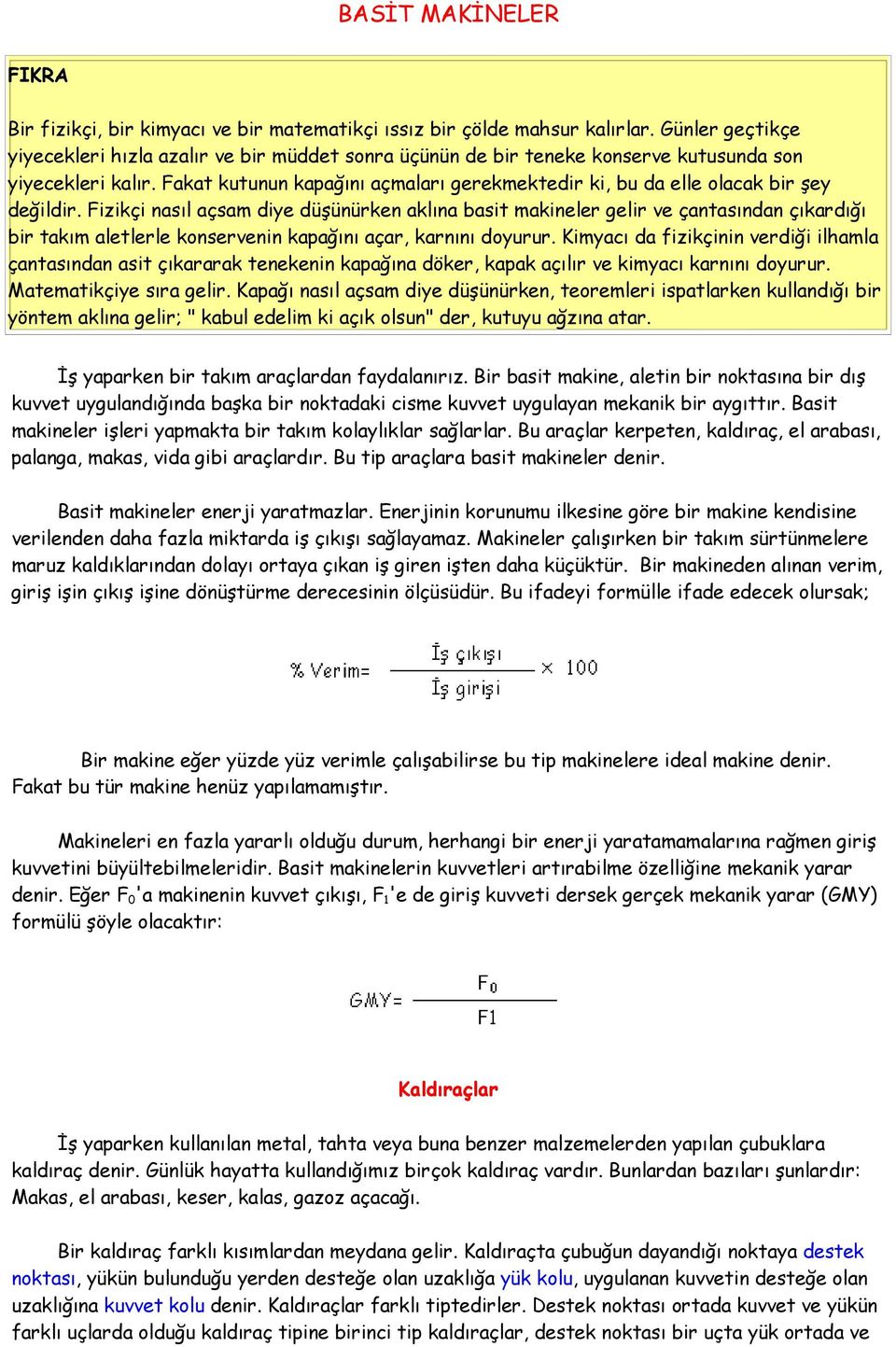 Fakat kutunun kapağını açmaları gerekmektedir ki, bu da elle olacak bir şey değildir.