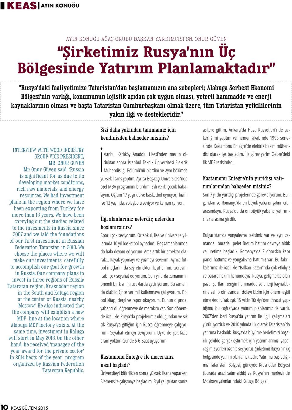 lojistik açıdan çok uygun olması, yeterli hammadde ve enerji kaynaklarının olması ve başta Tataristan Cumhurbaşkanı olmak üzere, tüm Tataristan yetkililerinin yakın ilgi ve destekleridir.