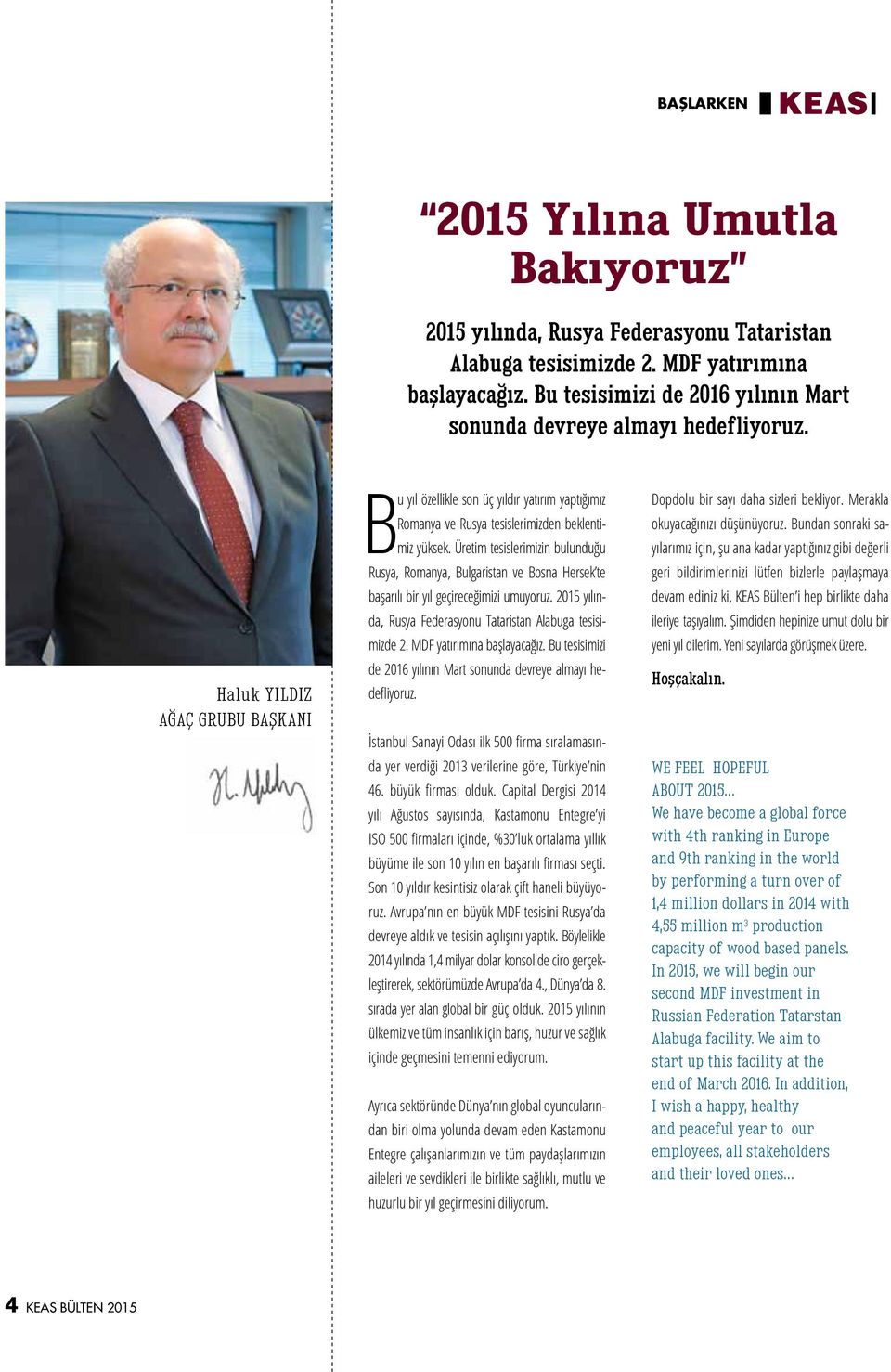 Haluk YILDIZ AĞAÇ GRUBU BAŞKANI Bu yıl özellikle son üç yıldır yatırım yaptığımız Romanya ve Rusya tesislerimizden beklentimiz yüksek.