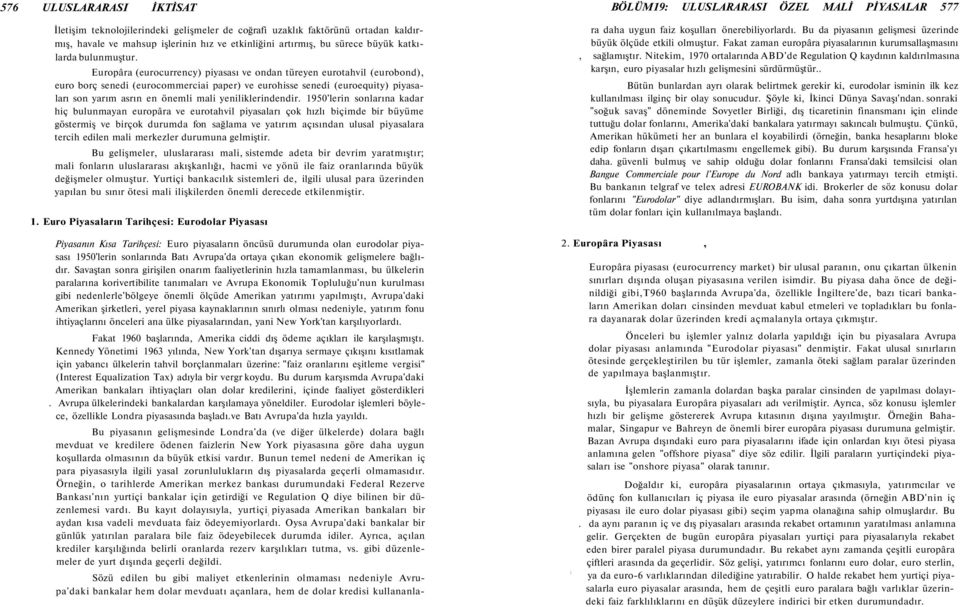 Europâra (eurocurrency) piyasası ve ondan türeyen eurotahvil (eurobond), euro borç senedi (eurocommerciai paper) ve eurohisse senedi (euroequity) piyasaları son yarım asrın en önemli mali