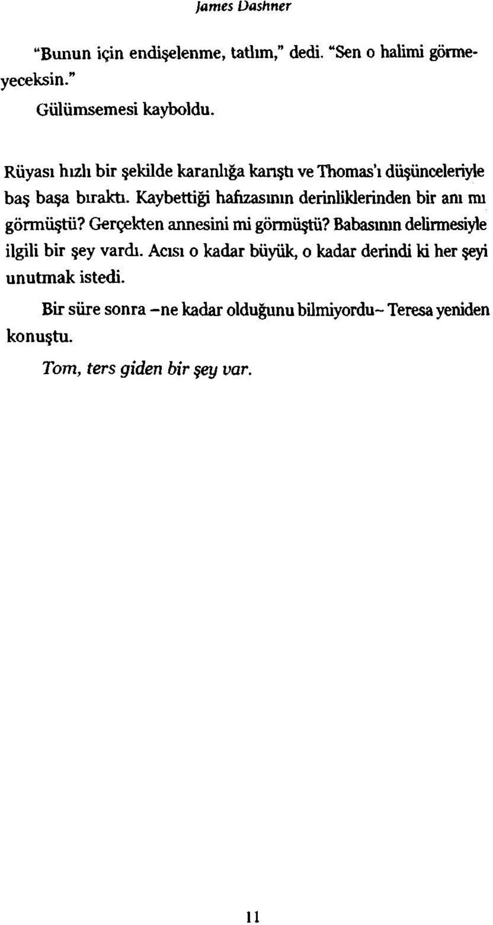 Kaybettiği hafızasının derinliklerinden bir anı mı görmüştü? Gerçekten annesini mi görmüştü?