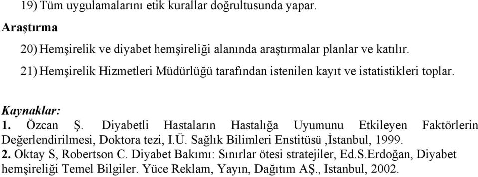 21) Hemşirelik Hizmetleri Müdürlüğü tarafından istenilen kayıt ve istatistikleri toplar. Kaynaklar: 1. Özcan Ş.