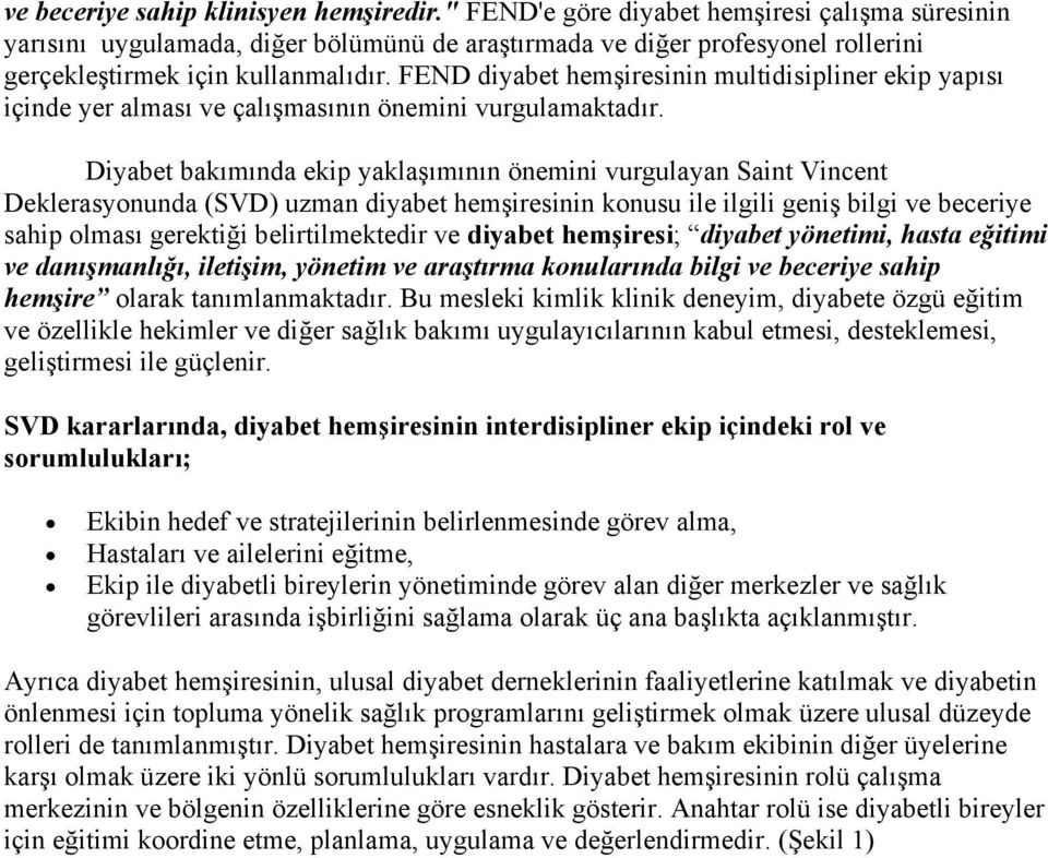 FEND diyabet hemşiresinin multidisipliner ekip yapısı içinde yer alması ve çalışmasının önemini vurgulamaktadır.