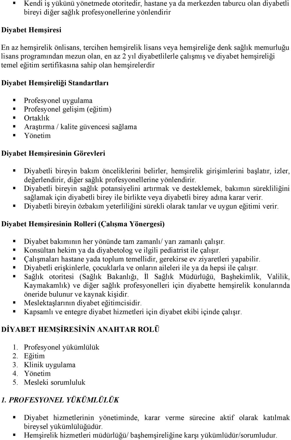 Hemşireliği Standartları Profesyonel uygulama Profesyonel gelişim (eğitim) Ortaklık Araştırma / kalite güvencesi sağlama Yönetim Diyabet Hemşiresinin Görevleri Diyabetli bireyin bakım önceliklerini