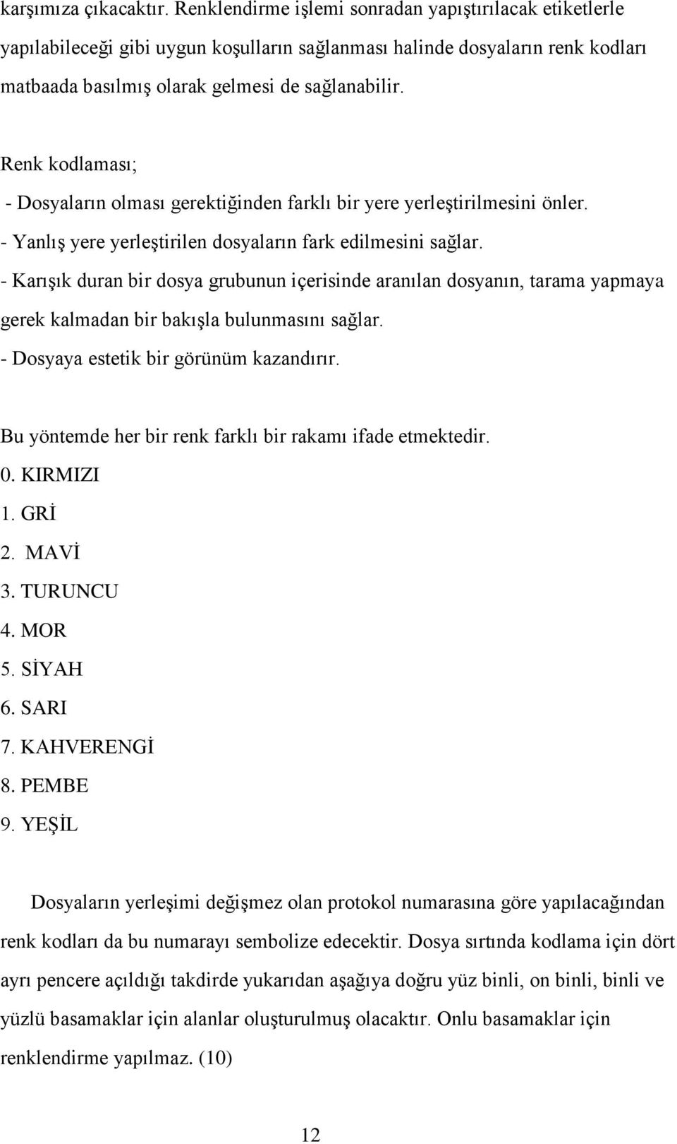 Renk kodlaması; - Dosyaların olması gerektiğinden farklı bir yere yerleştirilmesini önler. - Yanlış yere yerleştirilen dosyaların fark edilmesini sağlar.