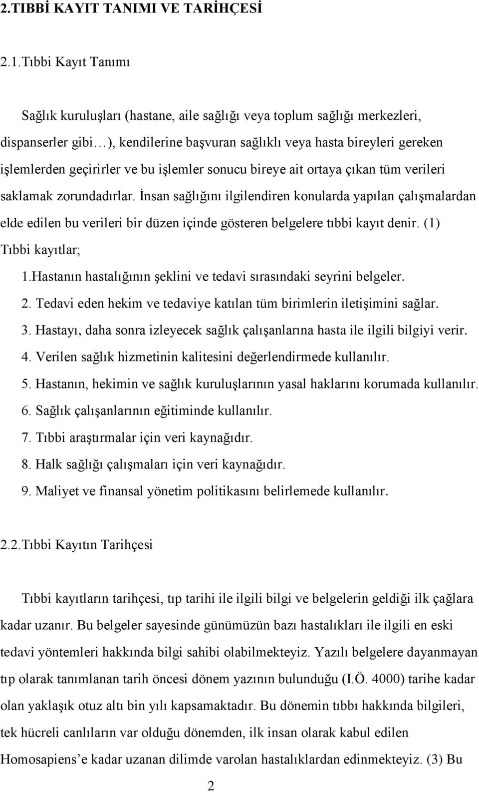 bu işlemler sonucu bireye ait ortaya çıkan tüm verileri saklamak zorundadırlar.