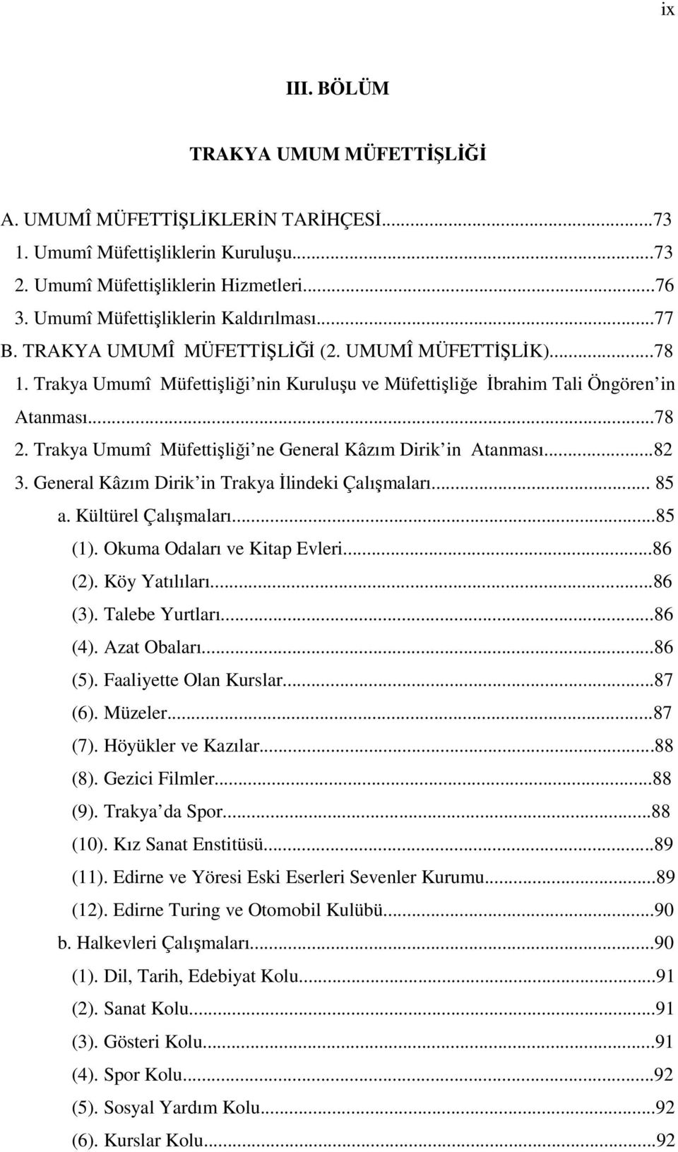 Trakya Umumî Müfettişliği ne General Kâzım Dirik in Atanması...82 3. General Kâzım Dirik in Trakya İlindeki Çalışmaları... 85 a. Kültürel Çalışmaları...85 (1). Okuma Odaları ve Kitap Evleri...86 (2).