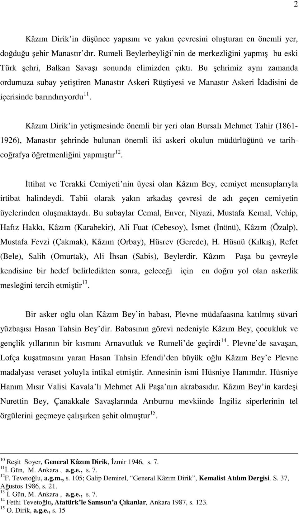 Bu şehrimiz aynı zamanda ordumuza subay yetiştiren Manastır Askeri Rüştiyesi ve Manastır Askeri İdadisini de içerisinde barındırıyordu 11.