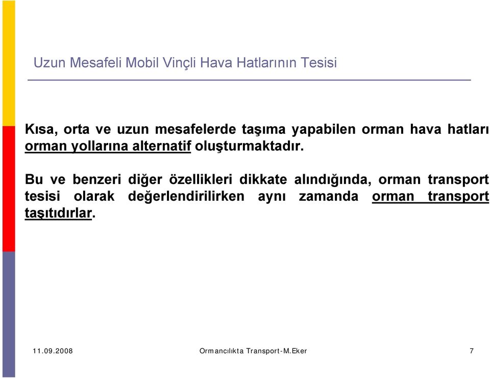 Bu ve benzeri diğer özellikleri dikkate alındığında, orman transport tesisi olarak