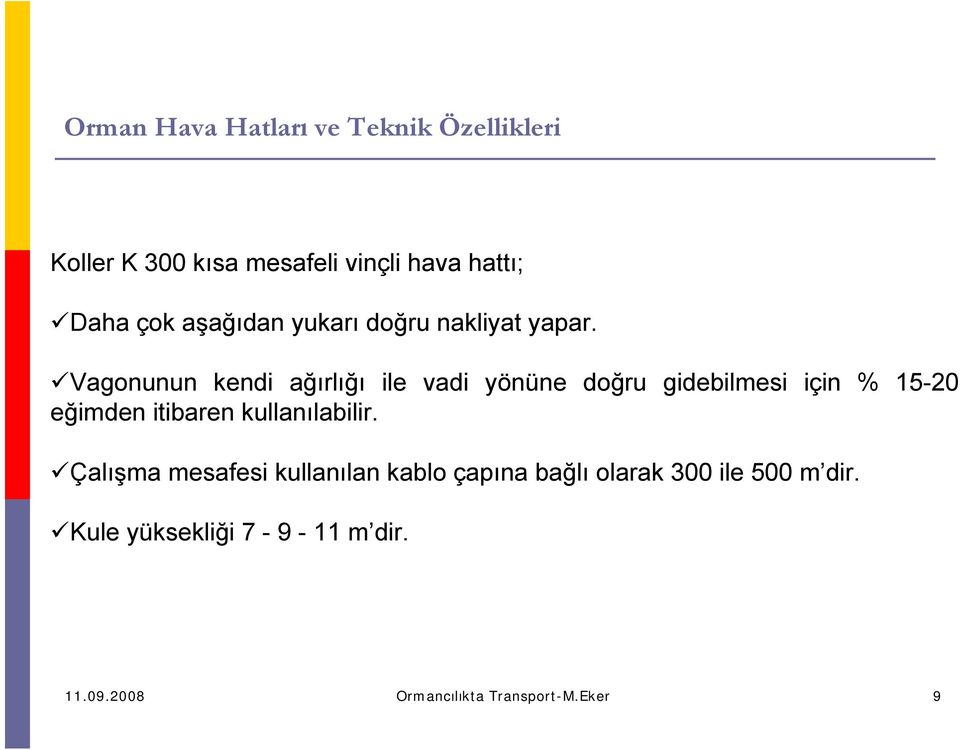 Vagonunun kendi ağırlığı ile vadi yönüne doğru gidebilmesi için % 15-20 eğimden