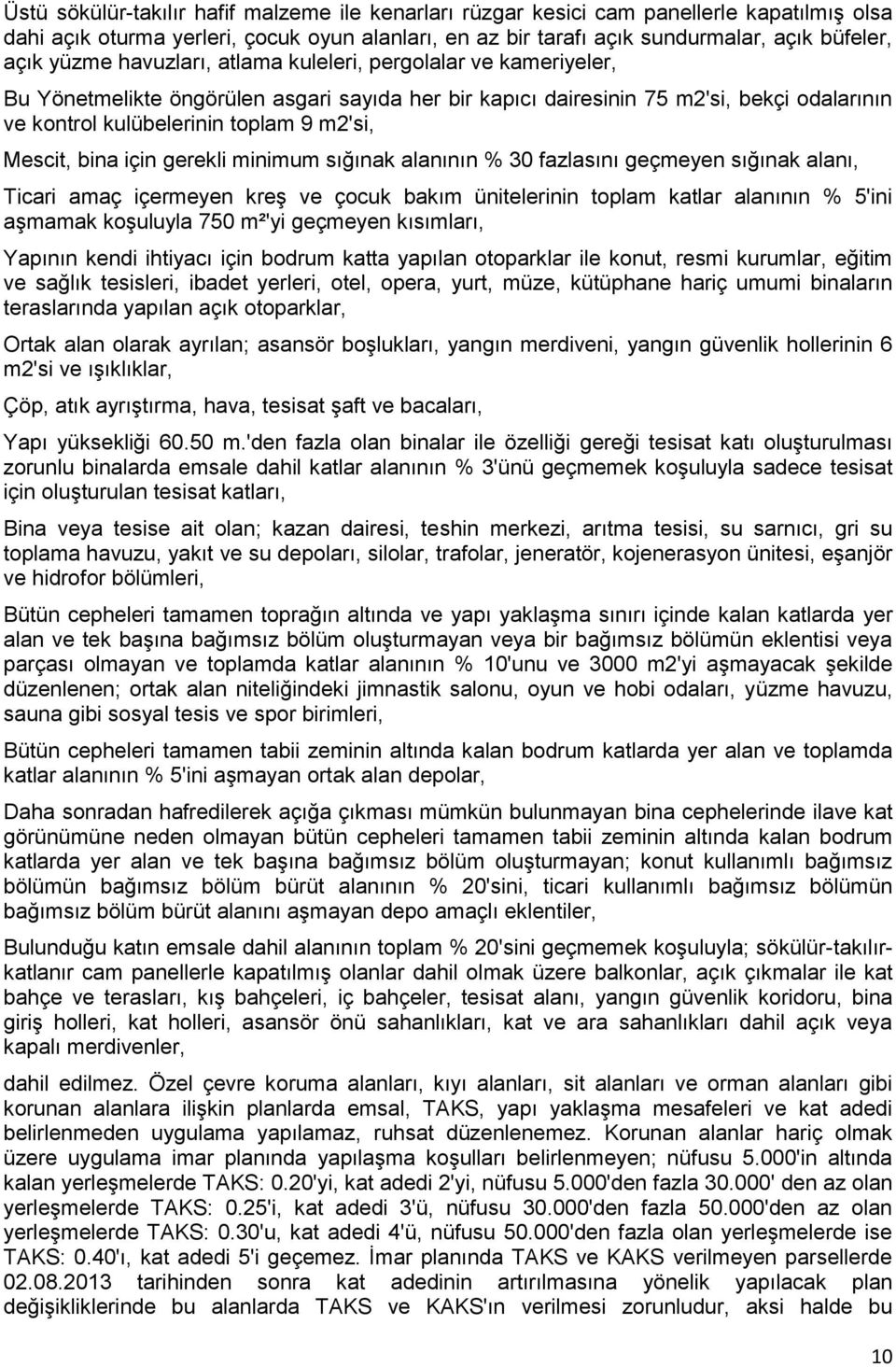 Mescit, bina için gerekli minimum sığınak alanının % 30 fazlasını geçmeyen sığınak alanı, Ticari amaç içermeyen kreş ve çocuk bakım ünitelerinin toplam katlar alanının % 5'ini aşmamak koşuluyla 750