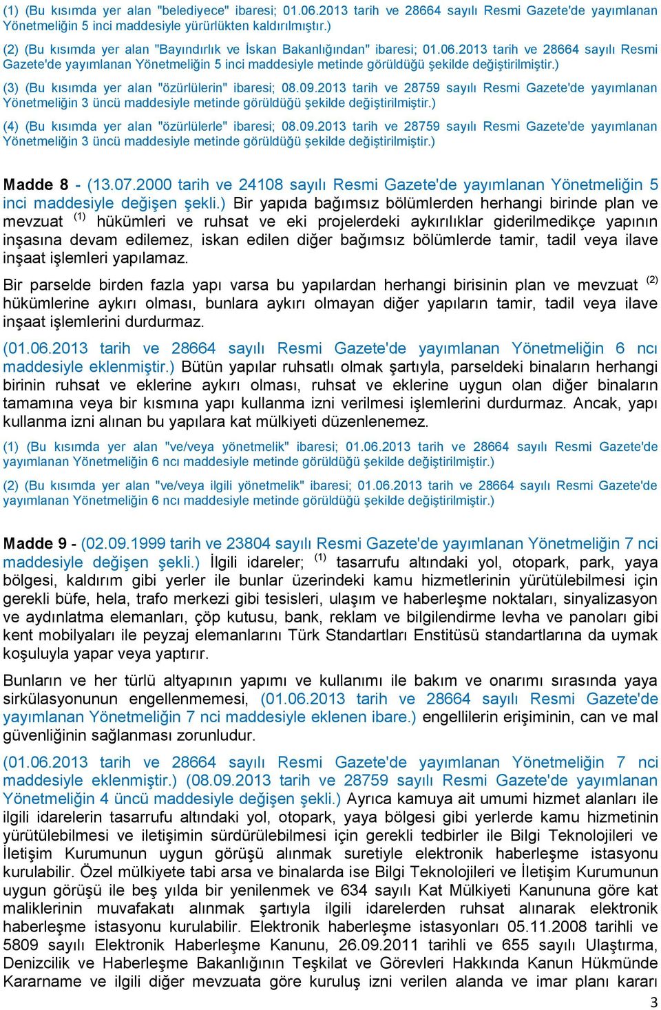 2013 tarih ve 28664 sayılı Resmi Gazete'de yayımlanan Yönetmeliğin 5 inci maddesiyle metinde görüldüğü şekilde değiştirilmiştir.) (3) (Bu kısımda yer alan "özürlülerin" ibaresi; 08.09.