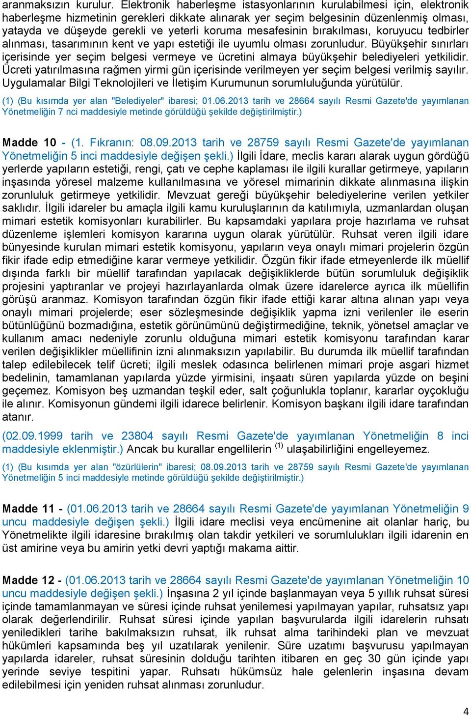 koruma mesafesinin bırakılması, koruyucu tedbirler alınması, tasarımının kent ve yapı estetiği ile uyumlu olması zorunludur.