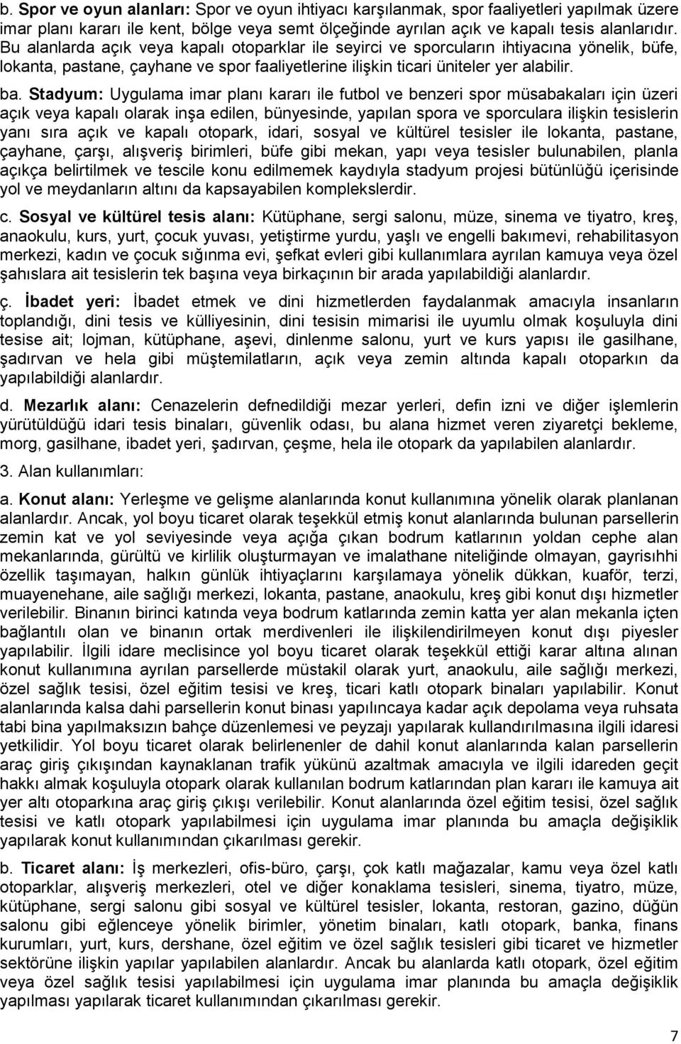 Stadyum: Uygulama imar planı kararı ile futbol ve benzeri spor müsabakaları için üzeri açık veya kapalı olarak inşa edilen, bünyesinde, yapılan spora ve sporculara ilişkin tesislerin yanı sıra açık