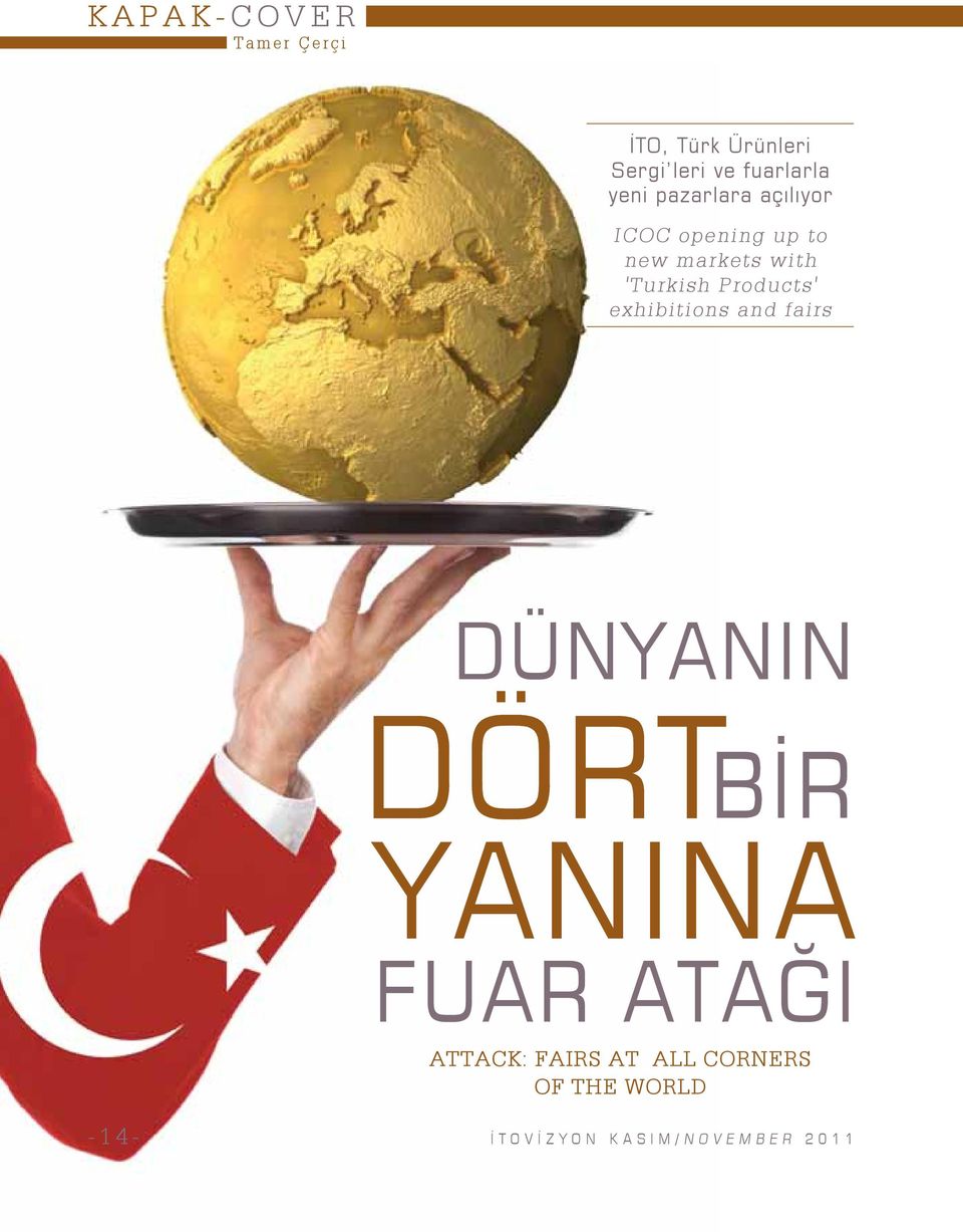 Products' exhibitions and fairs DÜNYANIN DÖRT BİR YANINA FUAR ATAĞI