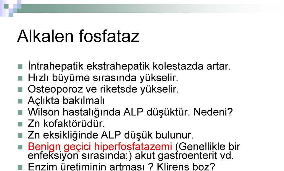 Açlıkta bakılmalı Wilson hastalığında ALP düģüktür. Nedeni? Zn kofaktörüdür.