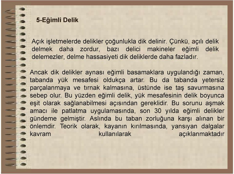 Ancak dik delikler aynası eğimli basamaklara uygulandığı zaman, tabanda yük mesafesi oldukça artar.