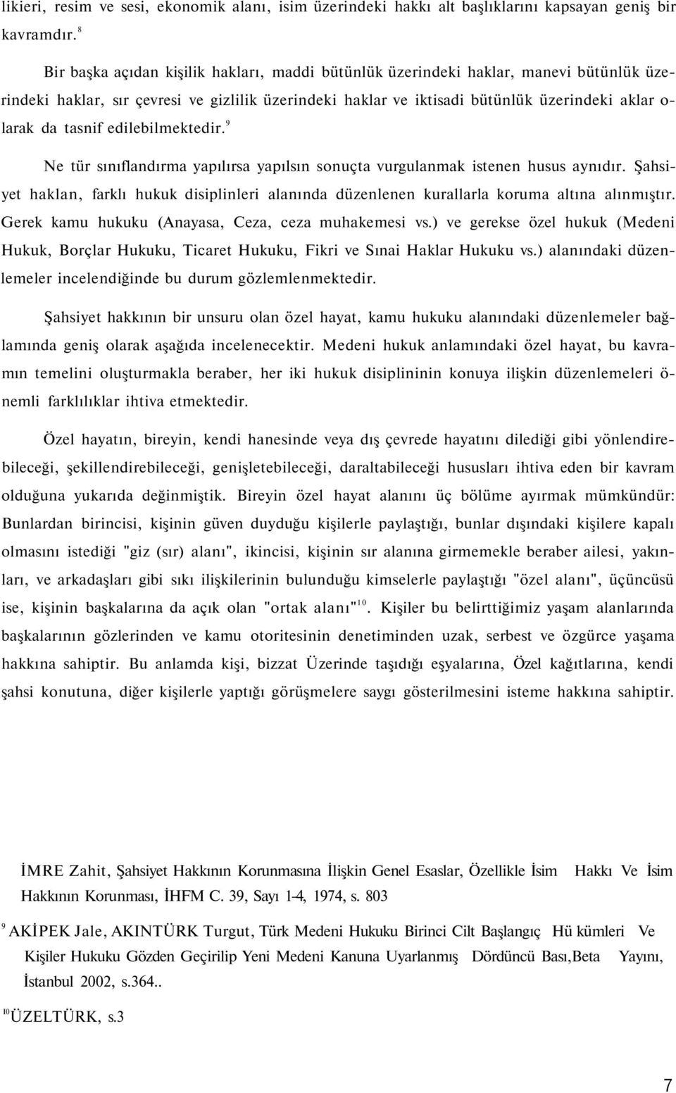 tasnif edilebilmektedir. 9 Ne tür sınıflandırma yapılırsa yapılsın sonuçta vurgulanmak istenen husus aynıdır.