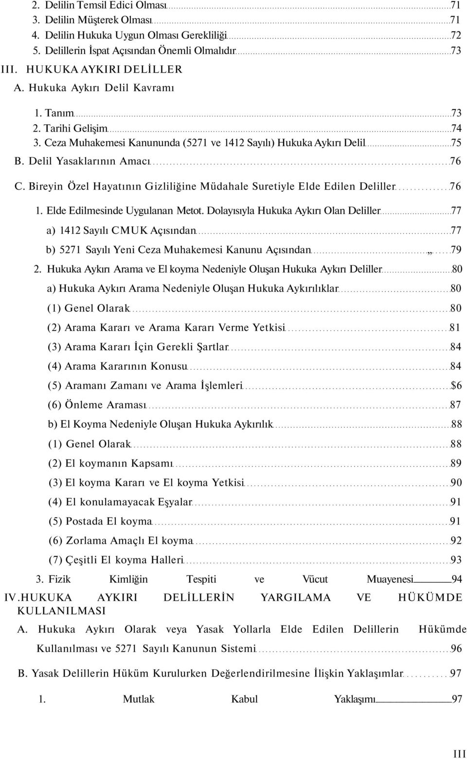 Bireyin Özel Hayatının Gizliliğine Müdahale Suretiyle Elde Edilen Deliller 76 1. Elde Edilmesinde Uygulanan Metot.