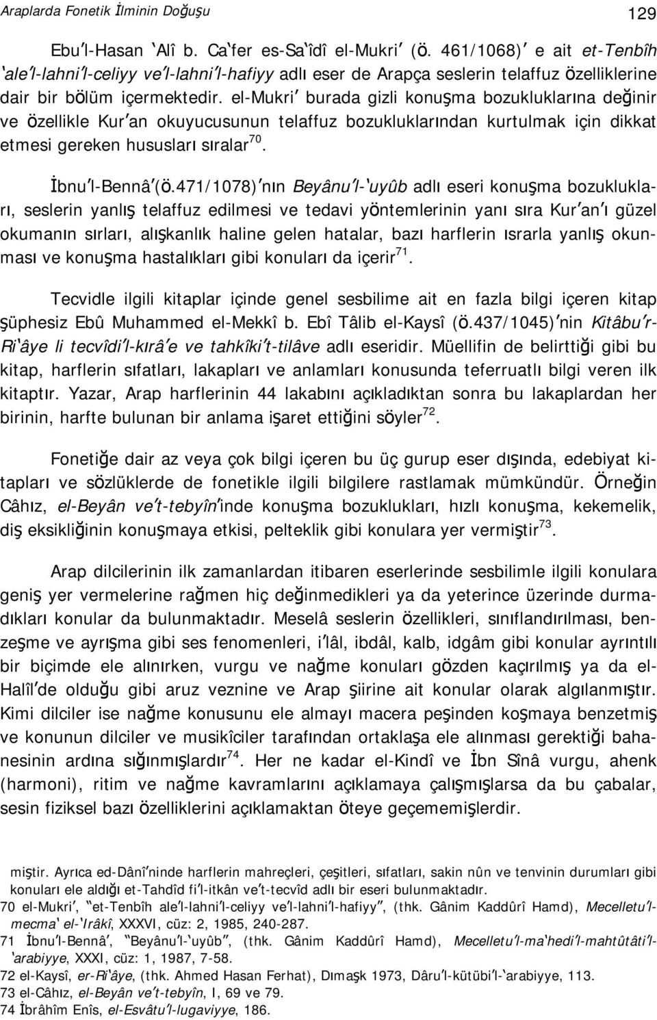 el-mukri burada gizli konuşma bozukluklarına değinir ve özellikle Kur an okuyucusunun telaffuz bozukluklarından kurtulmak için dikkat etmesi gereken hususları sıralar 70. İbnu l-bennâ (ö.