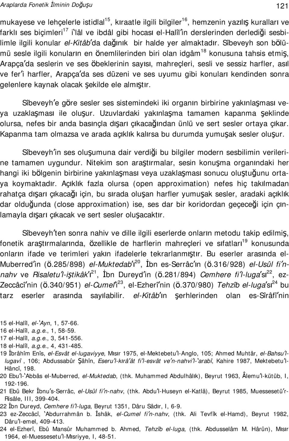 Sîbeveyh son bölümü sesle ilgili konuların en önemlilerinden biri olan idgâm 18 konusuna tahsis etmiş, Arapça da seslerin ve ses öbeklerinin sayısı, mahreçleri, sesli ve sessiz harfler, asıl ve fer i