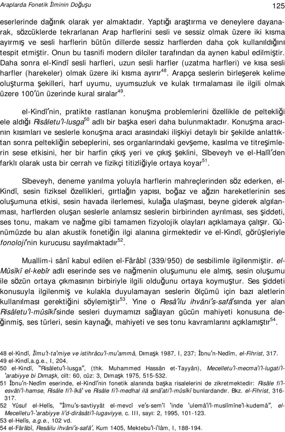 kullanıldığını tespit etmiştir. Onun bu tasnifi modern dilciler tarafından da aynen kabul edilmiştir.