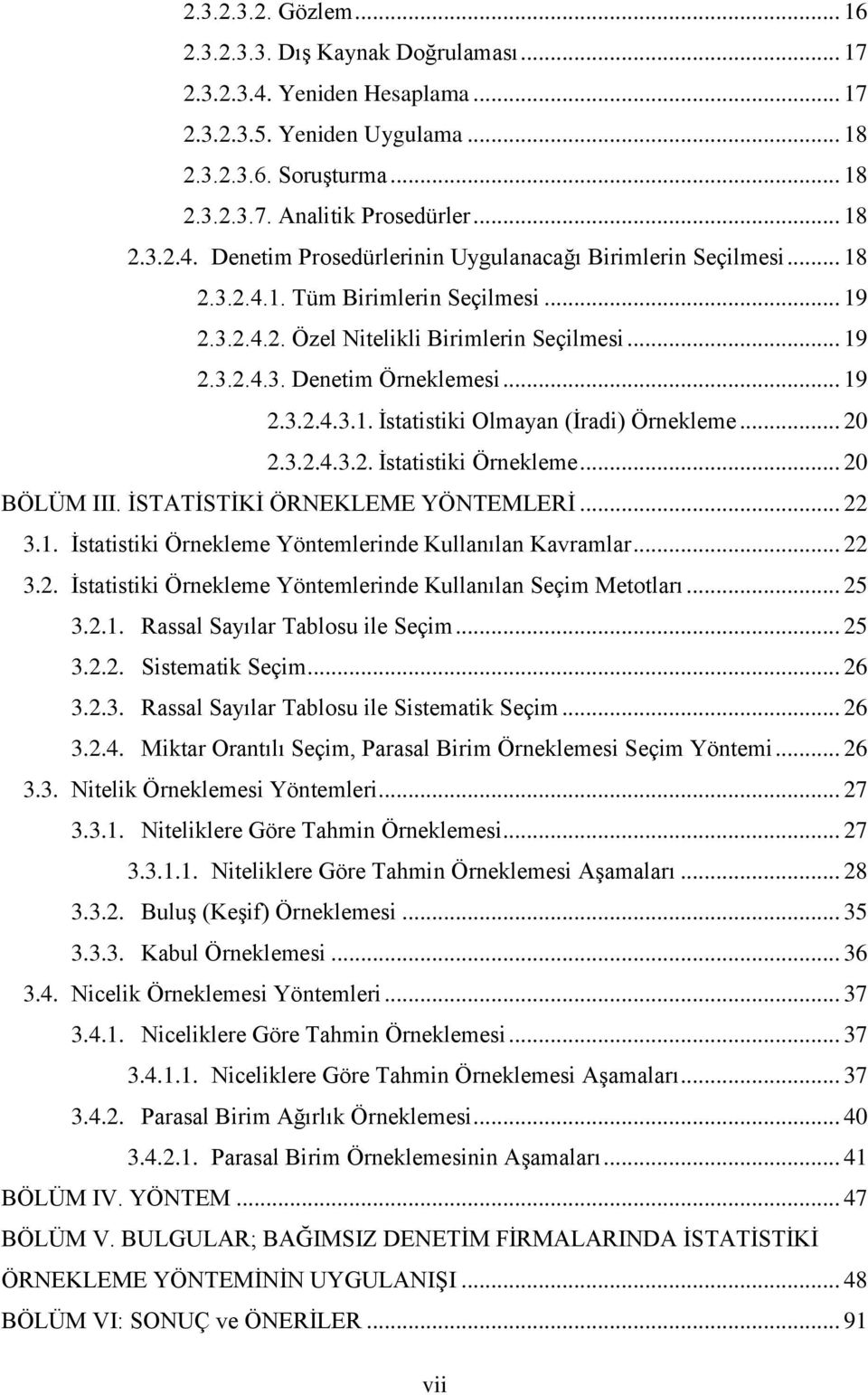 .. 20 BÖLÜM III. İSTATİSTİKİ ÖRNEKLEME YÖNTEMLERİ... 22 3.1. İstatistiki Örnekleme Yöntemlerinde Kullanılan Kavramlar... 22 3.2. İstatistiki Örnekleme Yöntemlerinde Kullanılan Seçim Metotları... 25 3.