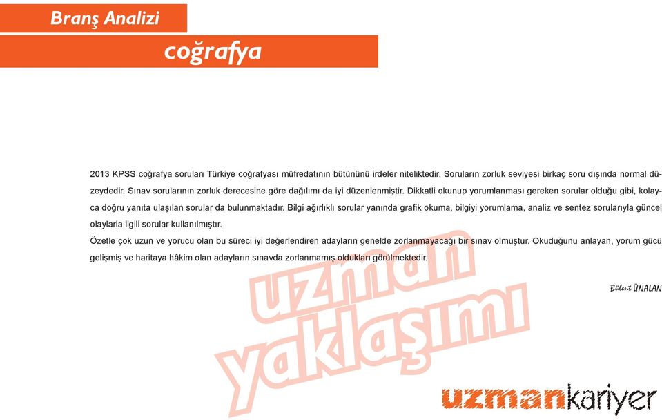 Bilgi ağırlıklı sorular yanında grafi k okuma, bilgiyi yorumlama, analiz ve sentez sorularıyla güncel olaylarla ilgili sorular kullanılmıştır.