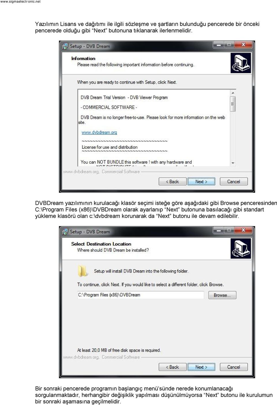 butonuna basılacağı gibi standart yükleme klasörü olan c:\dvbdream korunarak da Next butonu ile devam edilebilir.