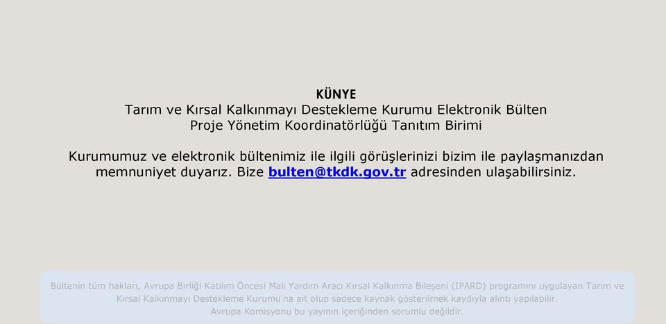 Bültenin tüm hakları, Avrupa Birliği Katılım Öncesi Mali Yardım Aracı Kırsal Kalkınma Bileşeni (IPARD) programını uygulayan Tarım ve Kırsal