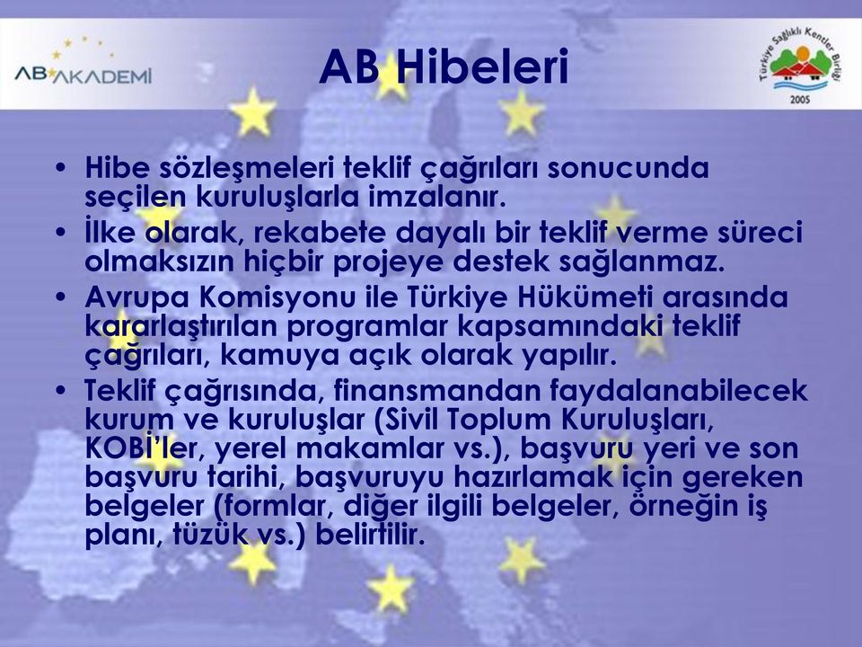 Avrupa Komisyonu ile Türkiye Hükümeti arasında kararlaştırılan programlar kapsamındaki teklif çağrıları, kamuya açık olarak yapılır.