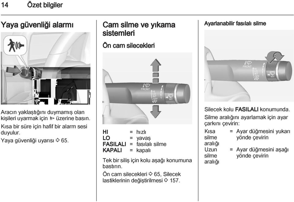 HI = hızlı LO = yavaş FASILALI = fasılalı silme KAPALI = kapalı Tek bir siliş için kolu aşağı konumuna bastırın.