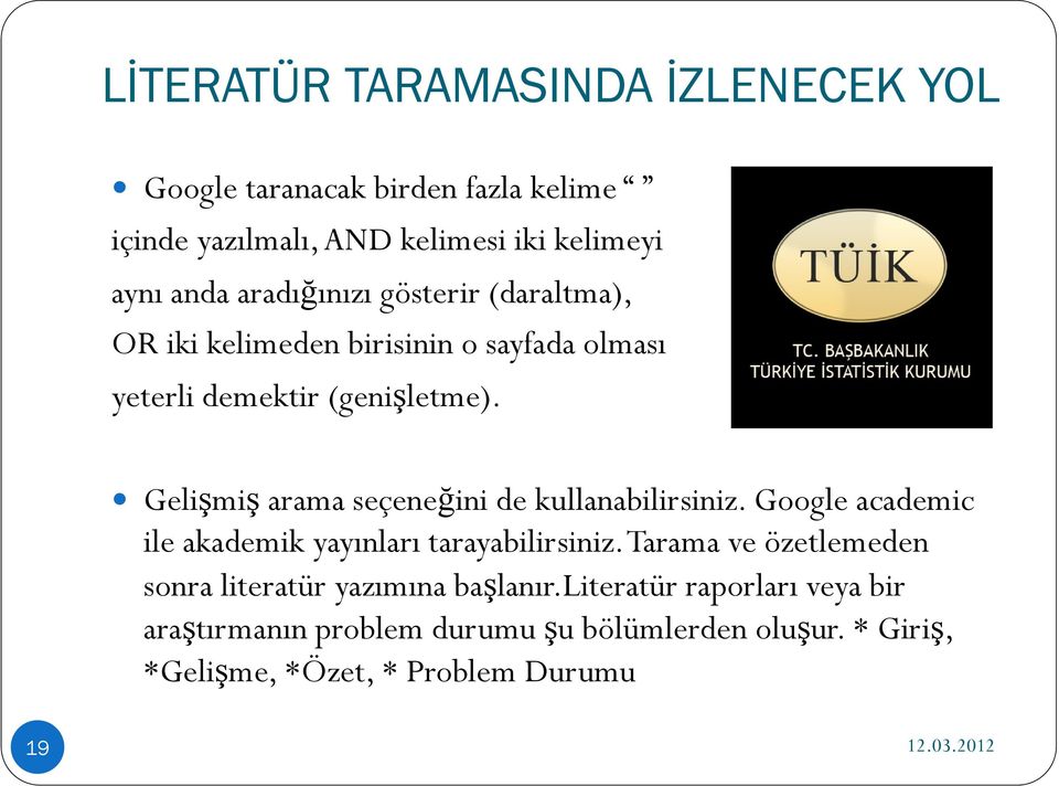 Gelişmiş arama seçeneğini de kullanabilirsiniz. Google academic ile akademik yayınları tarayabilirsiniz.