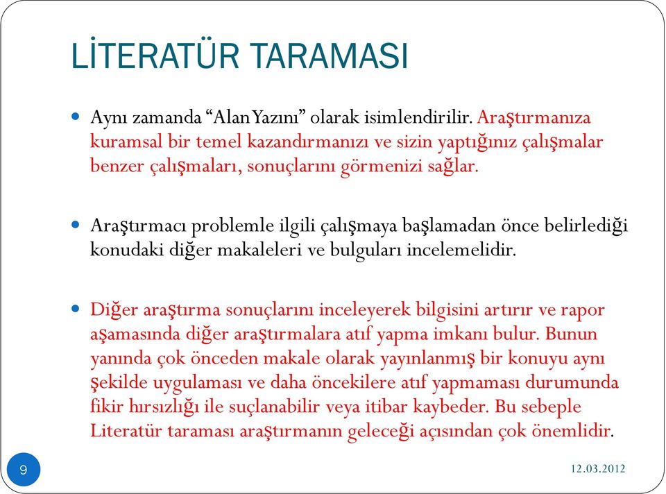 Araştırmacı problemle ilgili çalışmaya başlamadan önce belirlediği konudaki diğer makaleleri ve bulguları incelemelidir.