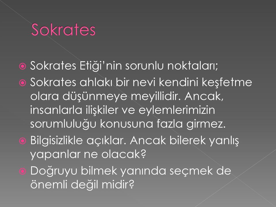 Ancak, insanlarla ilişkiler ve eylemlerimizin sorumluluğu konusuna fazla