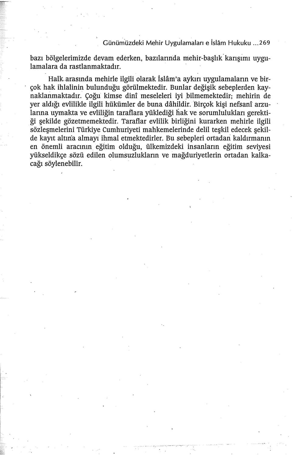 Çoğu kimse dini meseleleri iyi _bilmemektedir; mehirin de yer aldığı evlilikle ilgili hükümler de buna dahildir.