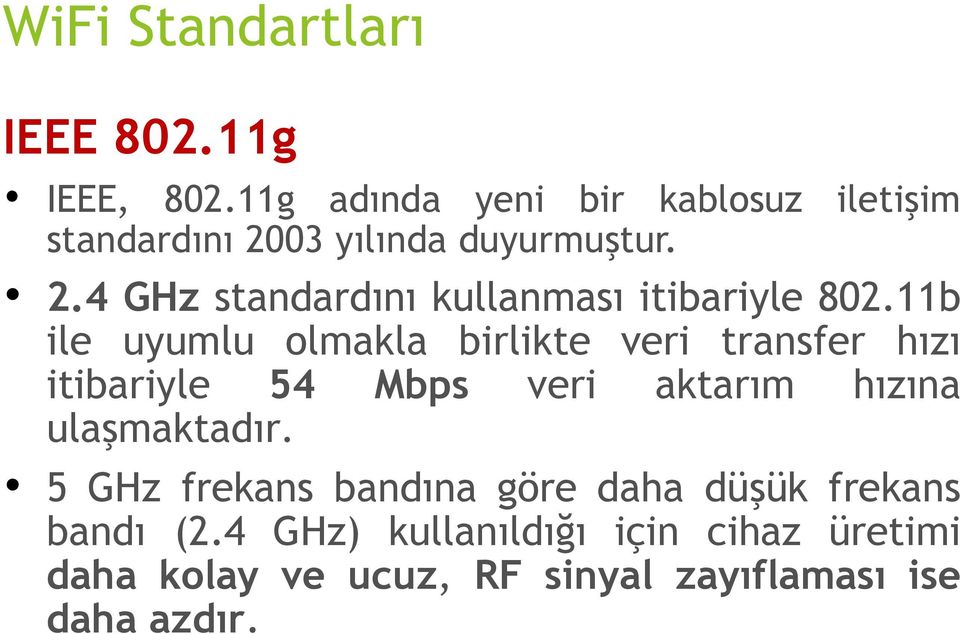 11b ile uyumlu olmakla birlikte veri transfer hızı itibariyle 54 Mbps veri aktarım hızına ulaşmaktadır.