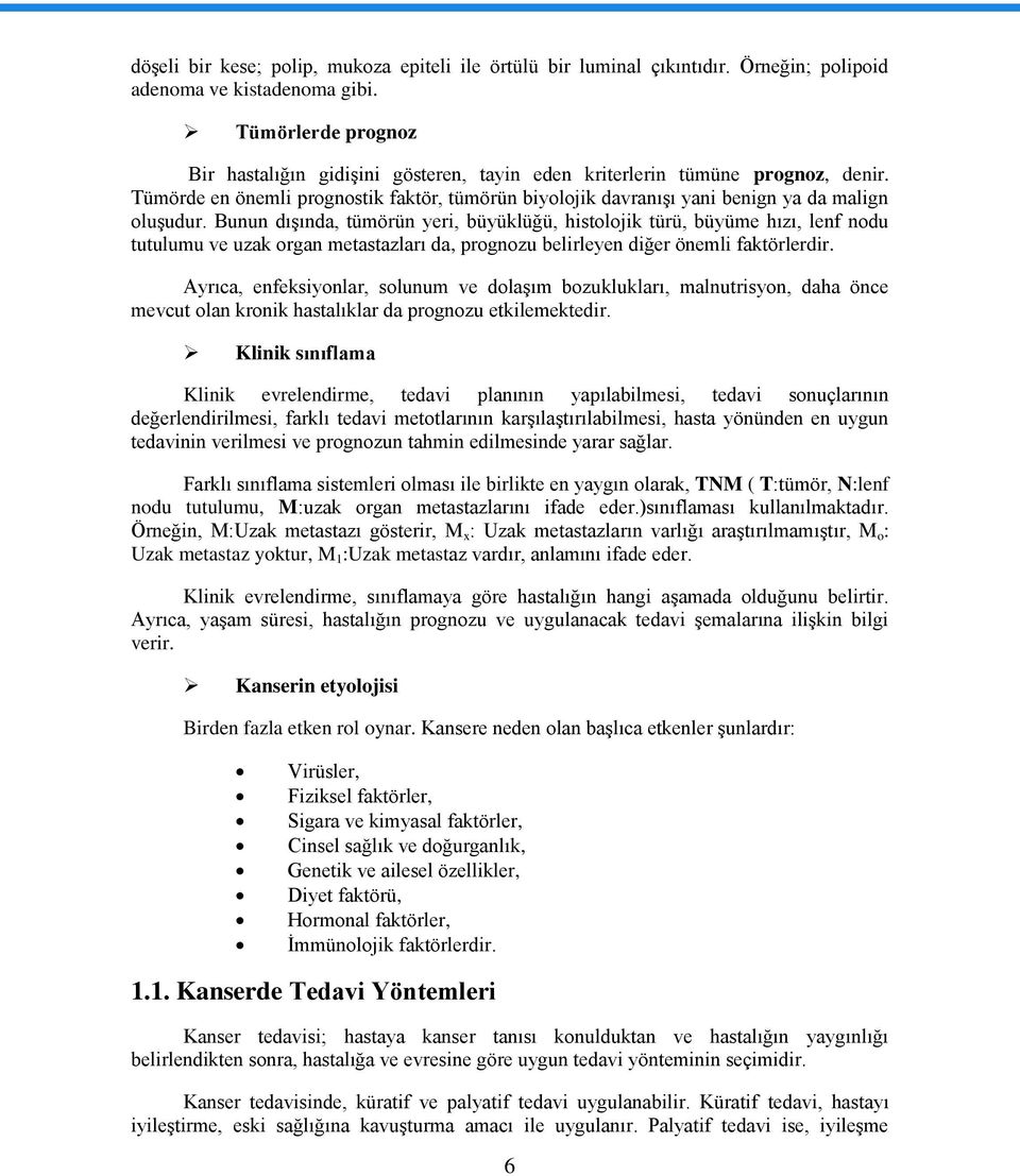 Bunun dışında, tümörün yeri, büyüklüğü, histolojik türü, büyüme hızı, lenf nodu tutulumu ve uzak organ metastazları da, prognozu belirleyen diğer önemli faktörlerdir.