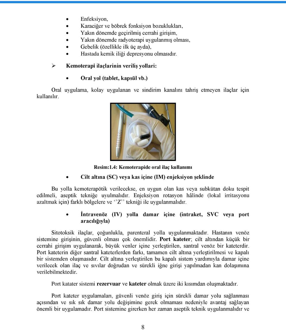 4: Kemoterapide oral ilaç kullanımı Cilt altına (SC) veya kas içine (IM) enjeksiyon şeklinde Bu yolla kemoterapötik verilecekse, en uygun olan kas veya subkütan doku tespit edilmeli, aseptik tekniğe