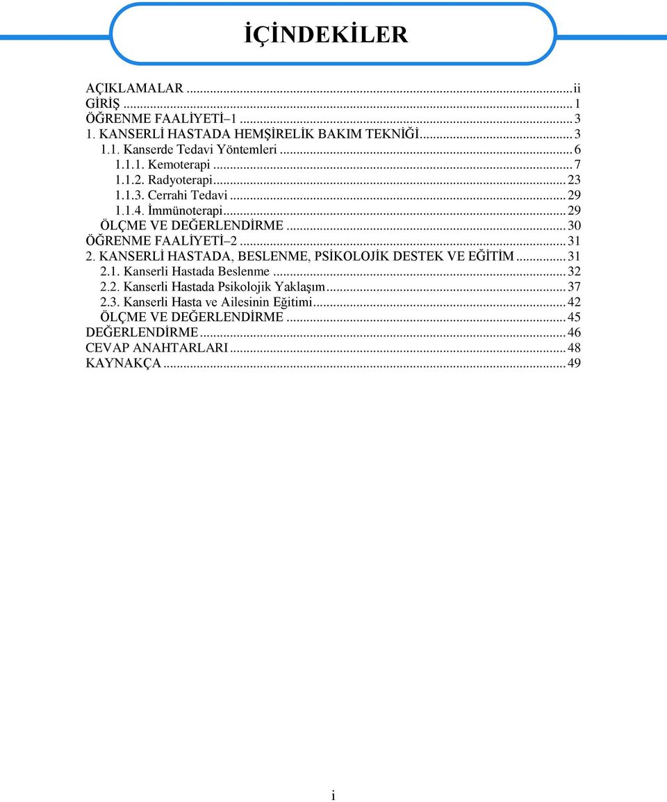 .. 30 ÖĞRENME FAALİYETİ 2... 31 2. KANSERLİ HASTADA, BESLENME, PSİKOLOJİK DESTEK VE EĞİTİM... 31 2.1. Kanserli Hastada Beslenme... 32 2.2. Kanserli Hastada Psikolojik Yaklaşım.