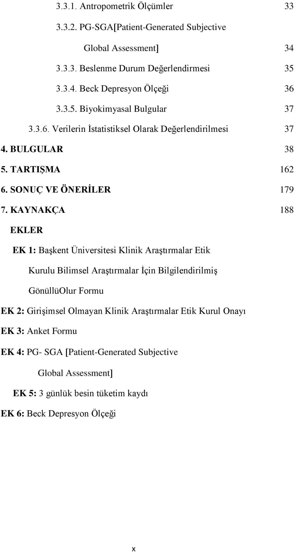 KAYNAKÇA 188 EKLER EK 1: Başkent Üniversitesi Klinik Araştırmalar Etik Kurulu Bilimsel Araştırmalar İçin Bilgilendirilmiş GönüllüOlur Formu EK 2: Girişimsel Olmayan