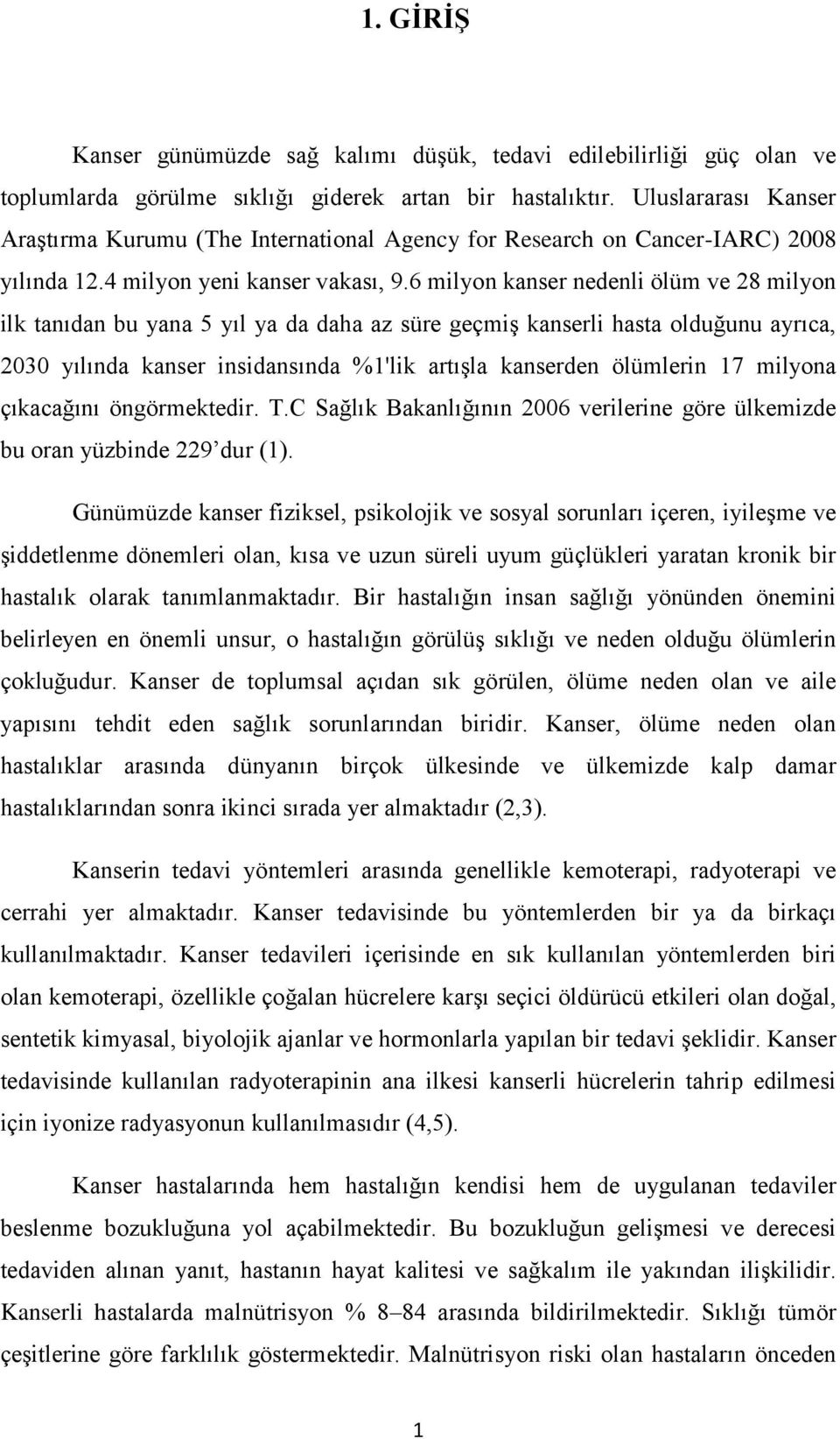 6 milyon kanser nedenli ölüm ve 28 milyon ilk tanıdan bu yana 5 yıl ya da daha az süre geçmiş kanserli hasta olduğunu ayrıca, 2030 yılında kanser insidansında %1'lik artışla kanserden ölümlerin 17