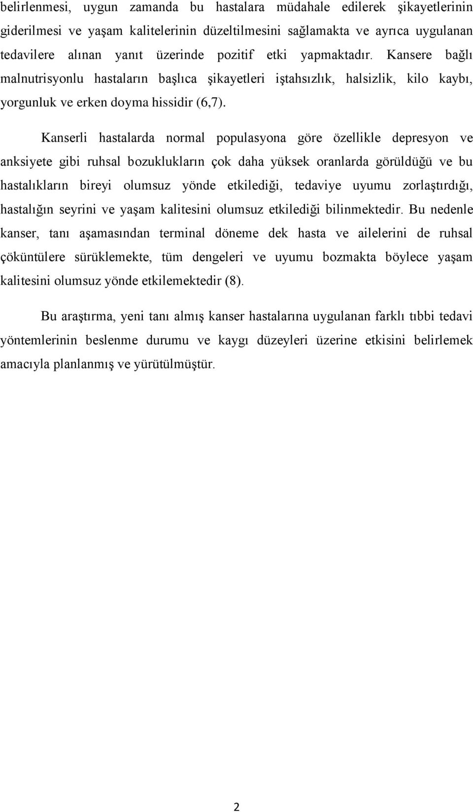 Kanserli hastalarda normal populasyona göre özellikle depresyon ve anksiyete gibi ruhsal bozuklukların çok daha yüksek oranlarda görüldüğü ve bu hastalıkların bireyi olumsuz yönde etkilediği,