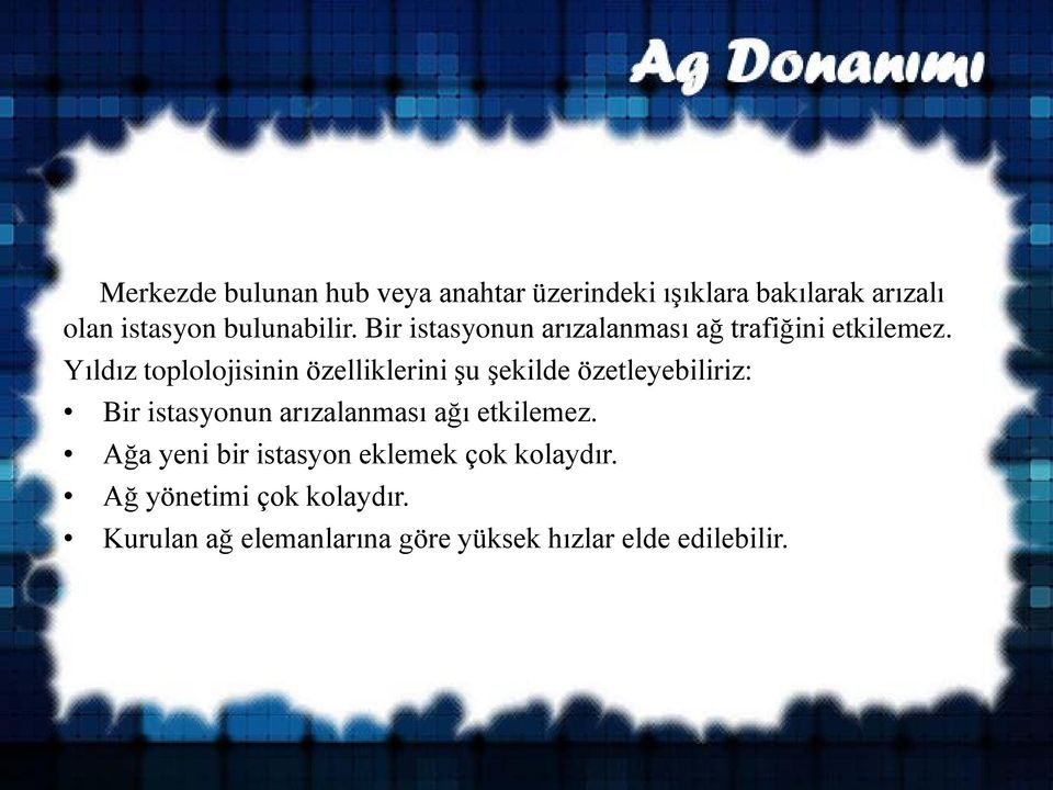 Yıldız toplolojisinin özelliklerini şu şekilde özetleyebiliriz: Bir istasyonun arızalanması ağı