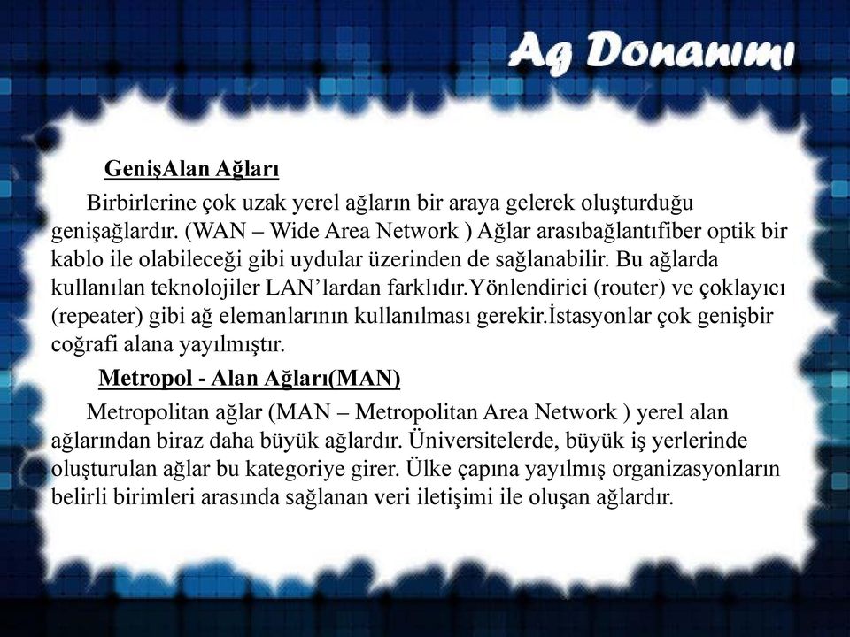 yönlendirici (router) ve çoklayıcı (repeater) gibi ağ elemanlarının kullanılması gerekir.istasyonlar çok genişbir coğrafi alana yayılmıştır.