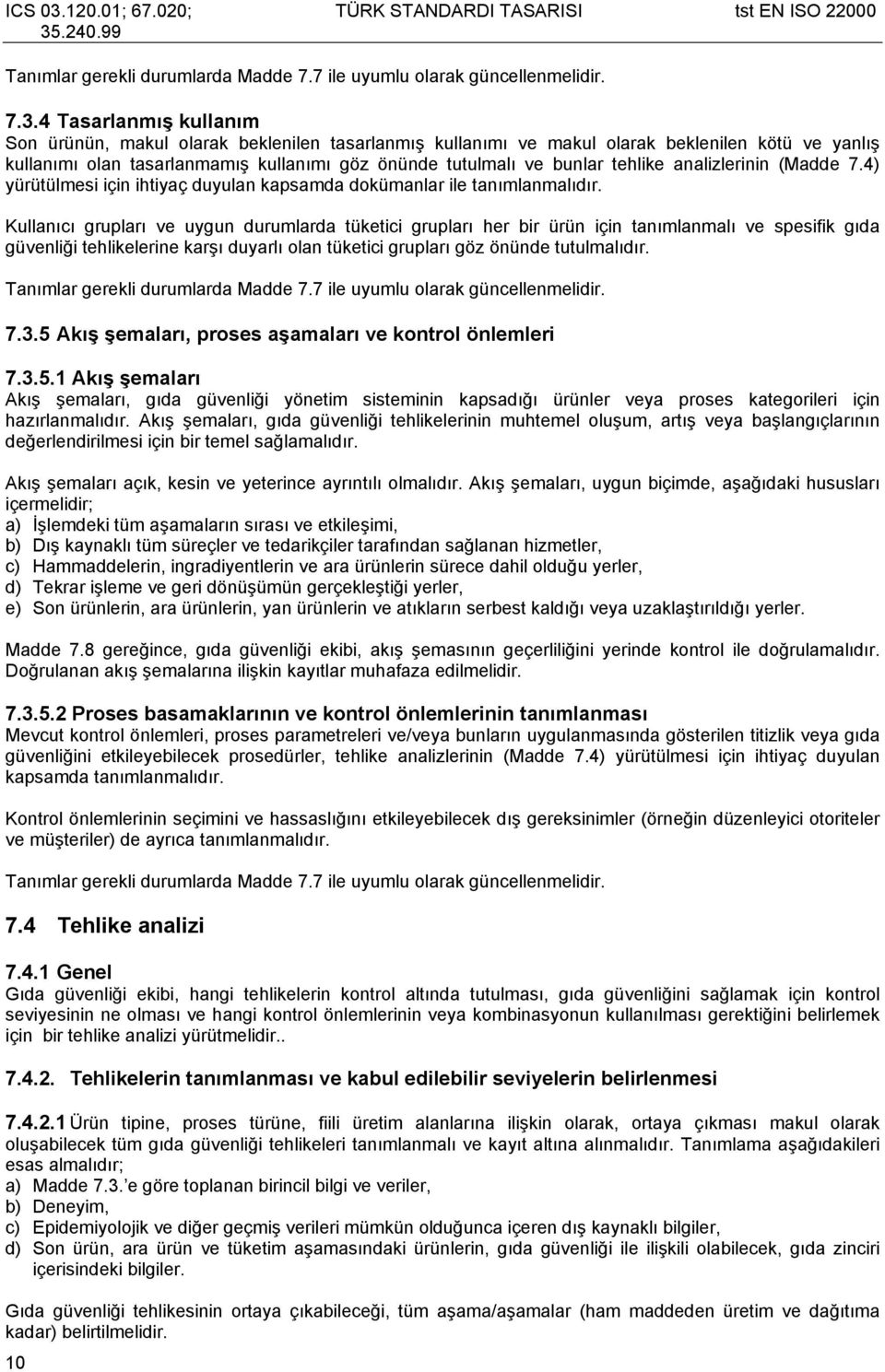 tehlike analizlerinin (Madde 7.4) yürütülmesi için ihtiyaç duyulan kapsamda dokümanlar ile tanımlanmalıdır.