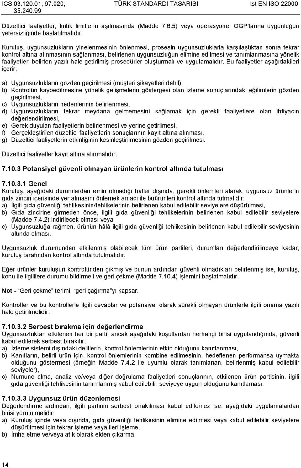 tanımlanmasına yönelik faaliyetleri belirten yazılı hale getirilmiş prosedürler oluşturmalı ve uygulamalıdır.