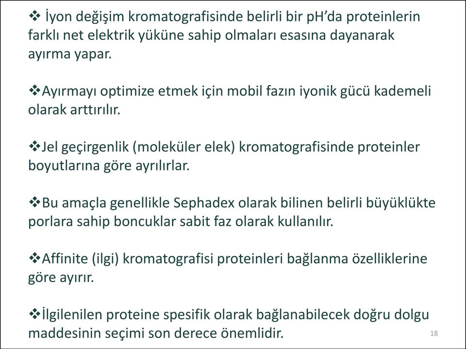 Jel geçirgenlik (moleküler elek) kromatografisinde proteinler boyutlarına göre ayrılırlar.